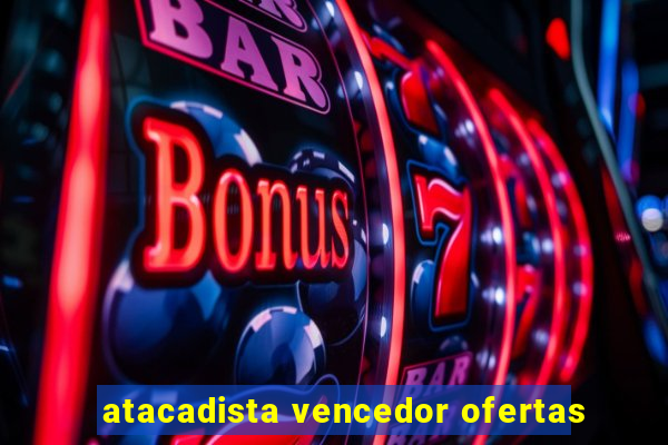 atacadista vencedor ofertas